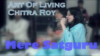 Mere Satguru || Chitra Roy Art Of Living Bhajans