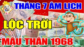 THÁNG 7 ÂL Tuổi Mậu Thân 1968 BÙNG NỔ TÀI LỘC, Trúng Lớn Liên Tiếp Giàu Hơn Chủ Nợ, TIỀN VỀ chật két
