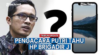 Pengacara Putri Candrawathi Jawab Dimana Ponsel Brigadir Yosua