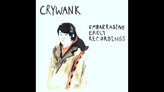 Crywank - Embarrassing Early Recordings [Full Album]