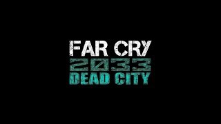 FARCRY 2033: Dead City