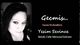 Geçmiş / Yeşim Sevince (Müzik:Cafe Mimoza - Gülcem)