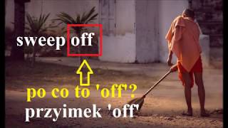 Przyimek 'off' -  jak działa w j. angielskim? sweep off, dry off, drive off, run off, clean off