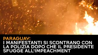Paraguay: i manifestanti si scontrano con la polizia dopo che il presidente sfugge all'impeachment