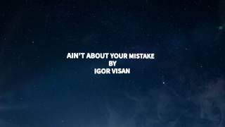 Igor Visan - Ain't about your mistake