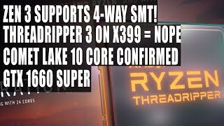 Zen 3 4-Way SMT | Threadripper 3 = Not Backward Compatible | Comet Lake S 10 Cores Confirmed