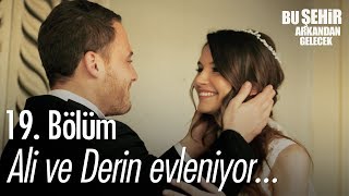 Ali ve Derin evleniyor! - Bu Şehir Arkandan Gelecek 19. Bölüm