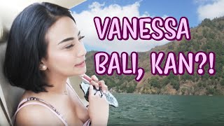 VANESSA BALI,KAN?!