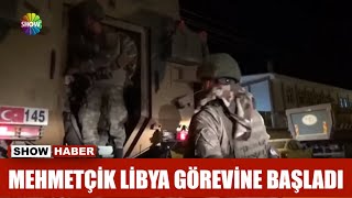 Mehmetçik Libya görevine başladı