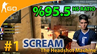 CS:GO The Headshot Machine [ScreaM Highlights] %95.5 Hs Ratio POV Movie