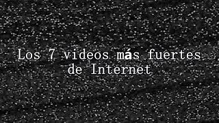 Los 7 videos más fuertes de Internet
