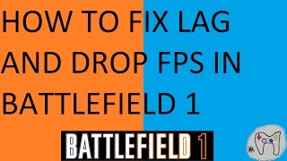 HOW TO FIX LAG AND DROP FPS IN BATTLEFIELD 1