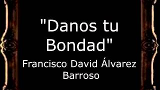 Danos tu Bondad - Francisco David Álvarez Barroso [AM]