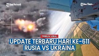 UPDATE TERBARU HARI KE-611 Perang Rusia vs Ukraina, Jet Tempur Rusia Porak-porandakan Posisi Musuh!