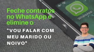 Feche contratos no WhatsApp e elimine o "Vou falar Marido ou Noivo"