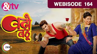 Badho Bahu | Webisode | Ep - 164 | Rytasha Rathore, Prince Narula | And TV