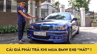 Cái giá phải trả khi mua BMW E46 "NÁT"