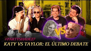KATY PERRY VS TAYLOR SWIFT: EL ÚLTIMO DEBATE | Party Shade 27