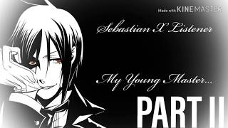 Sebastian x Listener: My Young Master (PART II)