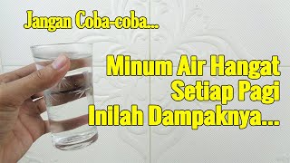 AWASSS... JANGAN COBA COBA, MINUM 1 GELAS AIR HANGAT SETIAP PAGI, INILAH DAMPAKNYA