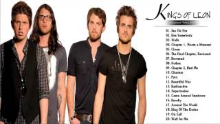 Kings Of Leon Greatest Hits - Kings Of Leon Best Songs Playlist