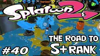 Splatoon 2 - Road to S+ - 40 - "Gosh, right from behind"