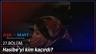 Aşk ve Mavi 27.Bölüm - Hasibe’yi kim kaçırdı
