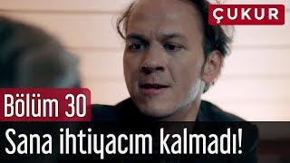 Çukur 30. Bölüm - Sana İhtiyacım Kalmadı!