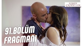 Kırgın Çiçekler 91.Bölüm Fragmanı