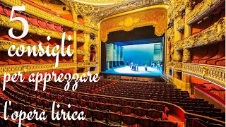 Opera in pillole: 5 consigli per apprezzare l'opera lirica