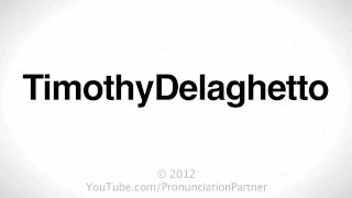 How to Pronounce TimothyDelaghetto
