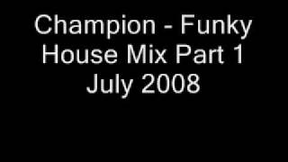 Champion - Funky House Mix Part 1