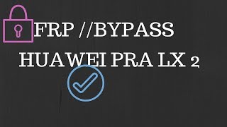 HUAWEI PRA LX 2 FRP //LOCK ACCOUNT GMAIL//EASY