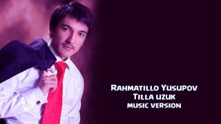 Rahmatillo Yusupov - Tilla uzuk | Рахматилла Юсупов - Тилла узук (music version)
