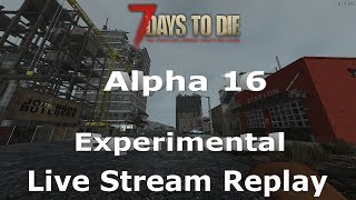 7 Days to Die Alpha 16 Experimental Live Stream Replay 7/4/17