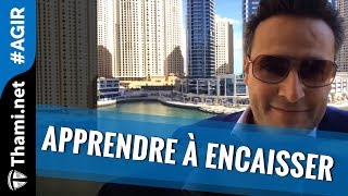 Pour réussir vous devez apprendre à encaisser les coups !
