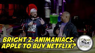 BRIGHT 2, ANIMANIACS, APPLE TO BUY NETFLIX?
