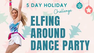 Elfing Around DANCE PARTY | 5 Days of Christmas Challenge | 30 Minute Dance Party | Rebecca Louise