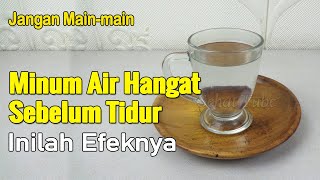 AWASSS...!!! MINUM AIR HANGAT SETIAP SEBELUM TIDUR, INILAH DAMPAKNYA