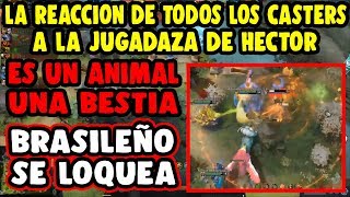 REACCIÓN DE LOS MEJORES CASTERS A LA JUGADAZA DE HECTOR | DOTA 2