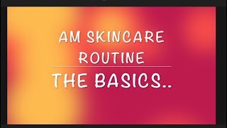 A M Skincare   The basics  !!