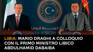 Libia: Mario Draghi a colloquio con il primo ministro libico Abdulhamid Dabaiba