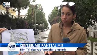 KENTSEL Mİ? RANTSAL MI? Dim TV alternatif projeleri araştırdı - HABERLER