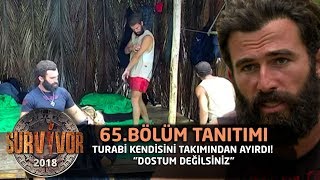 Turabi kendisini takımından ayırdı! "Dostum değilsiniz" | 65. bölüm tanıtımı |  Survivor 2018