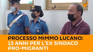 Processo Mimmo Lucano: 13 anni per l'ex sindaco pro-migranti