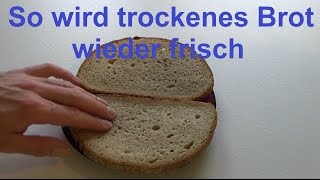 Lifehack altes trockenes Brot wieder frisch bekommen trockenes altes Brot wieder frisch machen