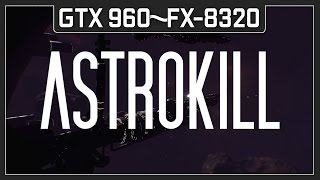 GTX 960 | FX-8320 ASTROKILL (1080p60FPS)