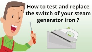 How to test and replace the switch of your steam generator iron ?