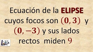 Ecuación de una elipse dados sus focos y sus lados rectos | La Prof Lina M3