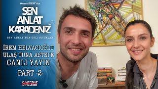 Ulaş Tuna Astepe - İrem Helvacıoğlu (Part2) - Sen Anlat Karadeniz